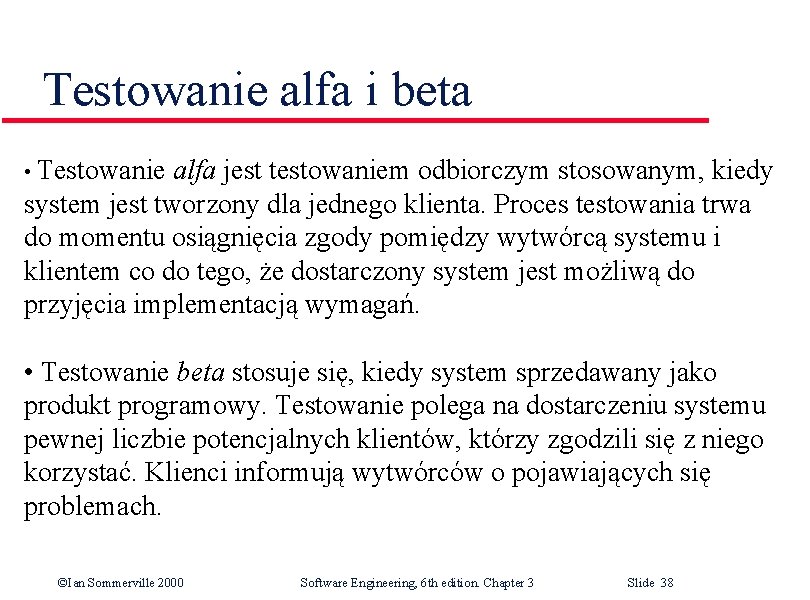 Testowanie alfa i beta • Testowanie alfa jest testowaniem odbiorczym stosowanym, kiedy system jest