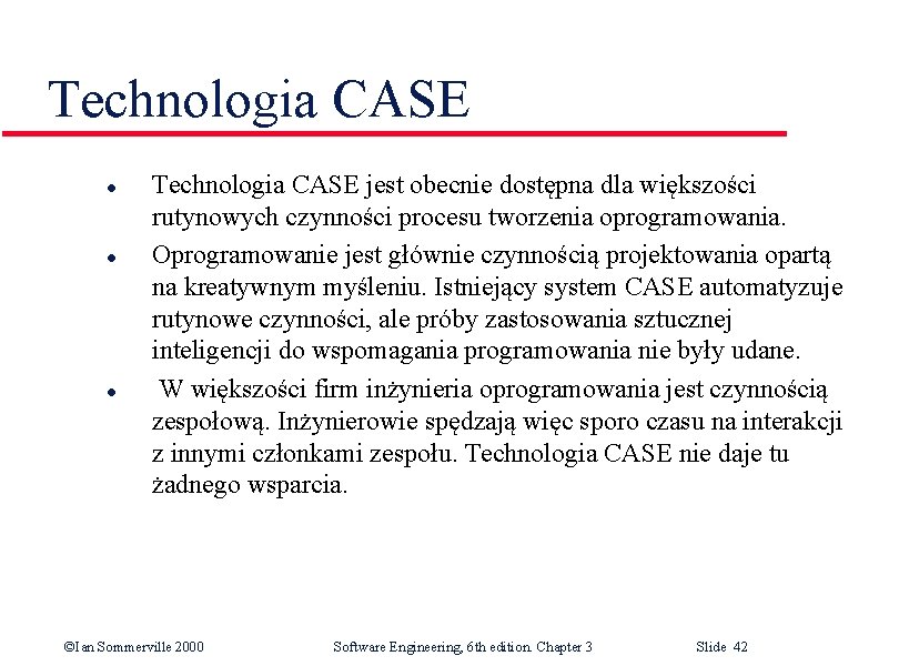 Technologia CASE l l l Technologia CASE jest obecnie dostępna dla większości rutynowych czynności