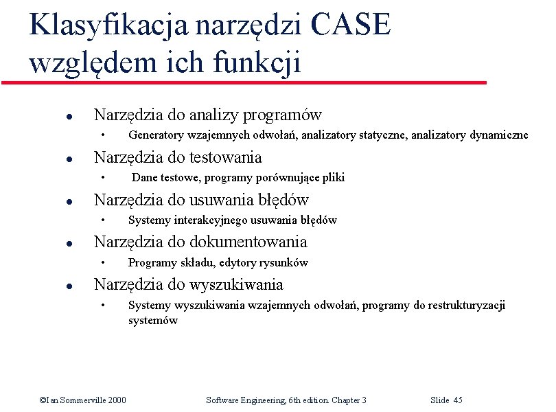 Klasyfikacja narzędzi CASE względem ich funkcji l Narzędzia do analizy programów • l Narzędzia