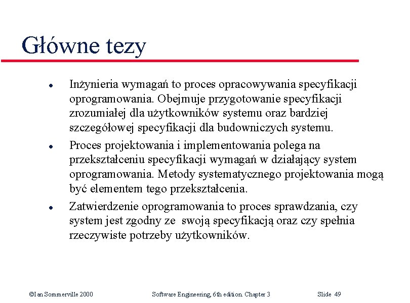 Główne tezy l l l Inżynieria wymagań to proces opracowywania specyfikacji oprogramowania. Obejmuje przygotowanie