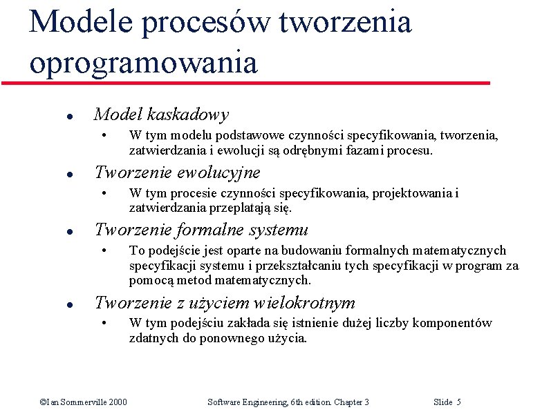 Modele procesów tworzenia oprogramowania l Model kaskadowy • l Tworzenie ewolucyjne • l W