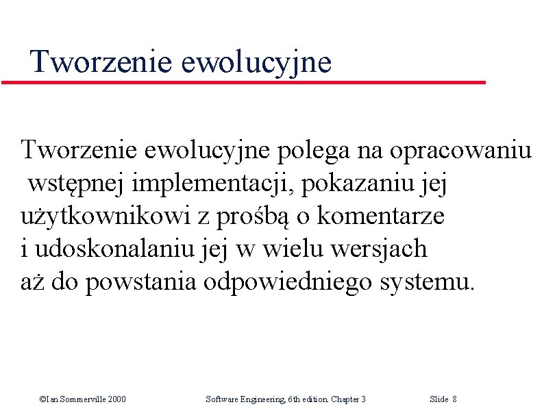 Tworzenie ewolucyjne polega na opracowaniu wstępnej implementacji, pokazaniu jej użytkownikowi z prośbą o komentarze