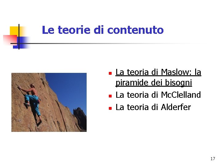 Le teorie di contenuto n n n La teoria di Maslow: la piramide dei