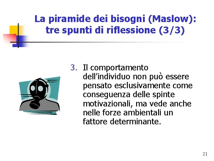 La piramide dei bisogni (Maslow): tre spunti di riflessione (3/3) 3. Il comportamento dell’individuo