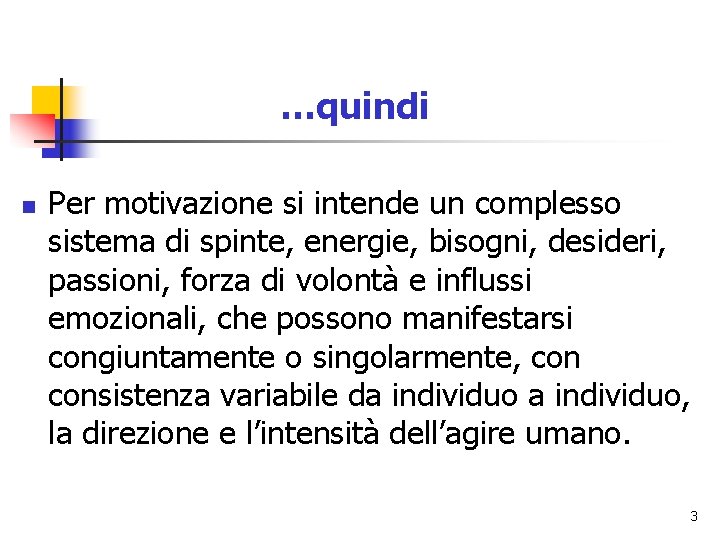 …quindi n Per motivazione si intende un complesso sistema di spinte, energie, bisogni, desideri,