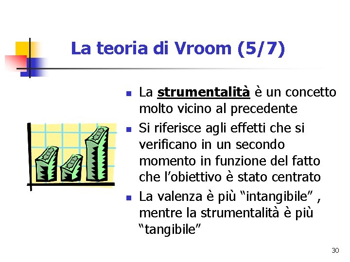 La teoria di Vroom (5/7) n n n La strumentalità è un concetto molto