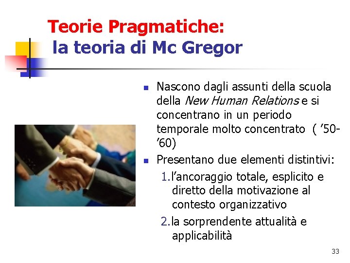 Teorie Pragmatiche: la teoria di Mc Gregor n n Nascono dagli assunti della scuola