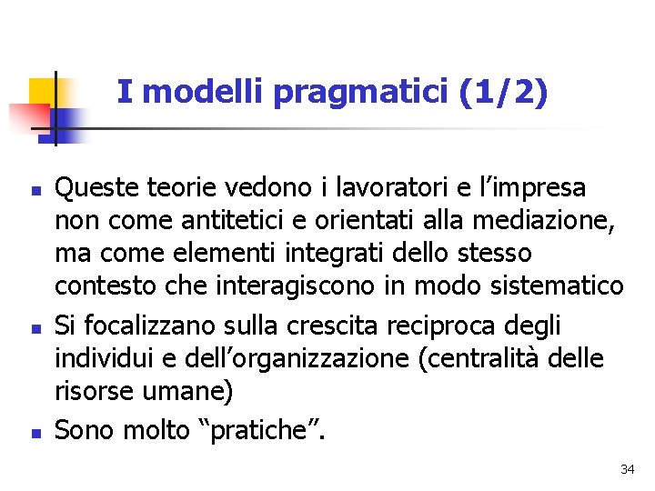 I modelli pragmatici (1/2) n n n Queste teorie vedono i lavoratori e l’impresa