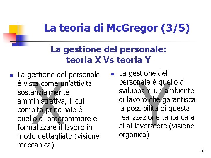 La teoria di Mc. Gregor (3/5) La gestione del personale: teoria X Vs teoria