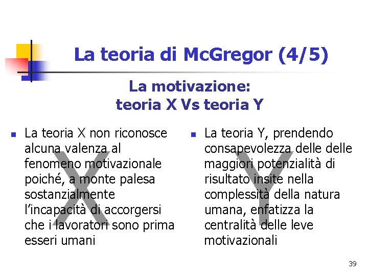 La teoria di Mc. Gregor (4/5) La motivazione: teoria X Vs teoria Y n