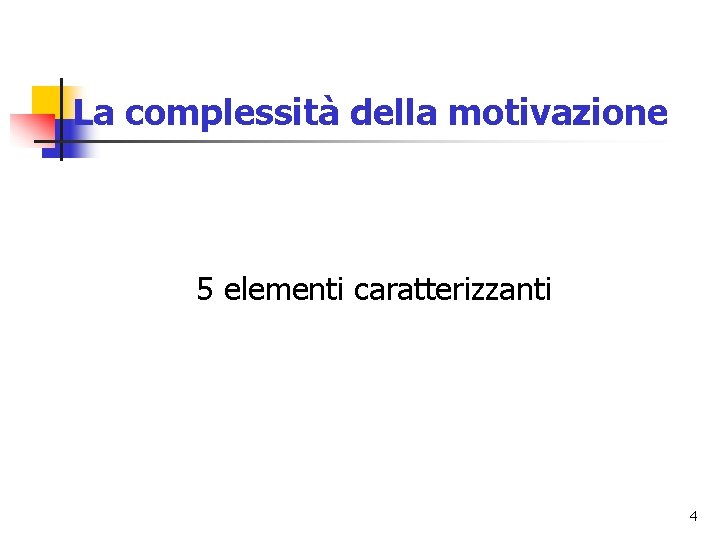 La complessità della motivazione 5 elementi caratterizzanti 4 