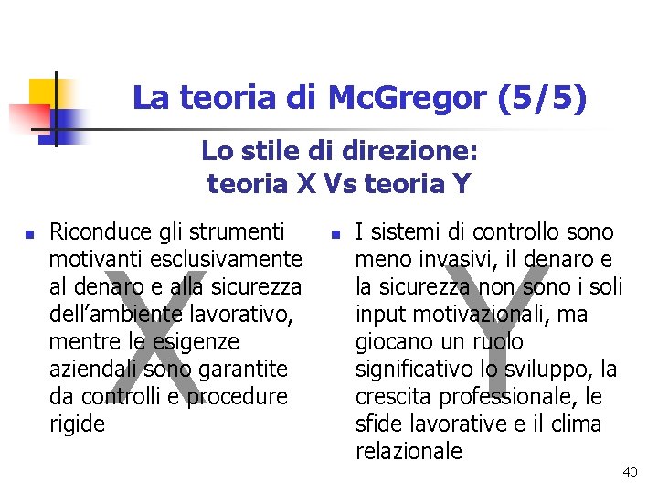 La teoria di Mc. Gregor (5/5) Lo stile di direzione: teoria X Vs teoria