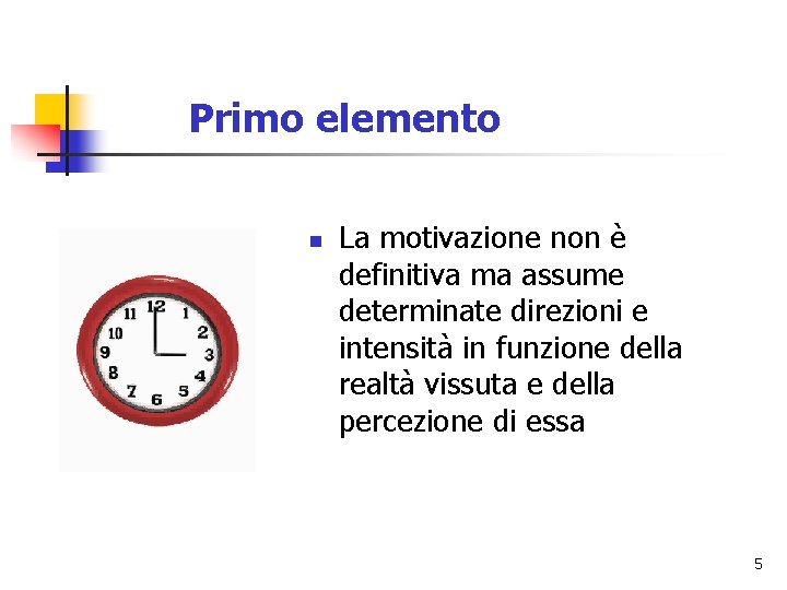 Primo elemento n La motivazione non è definitiva ma assume determinate direzioni e intensità