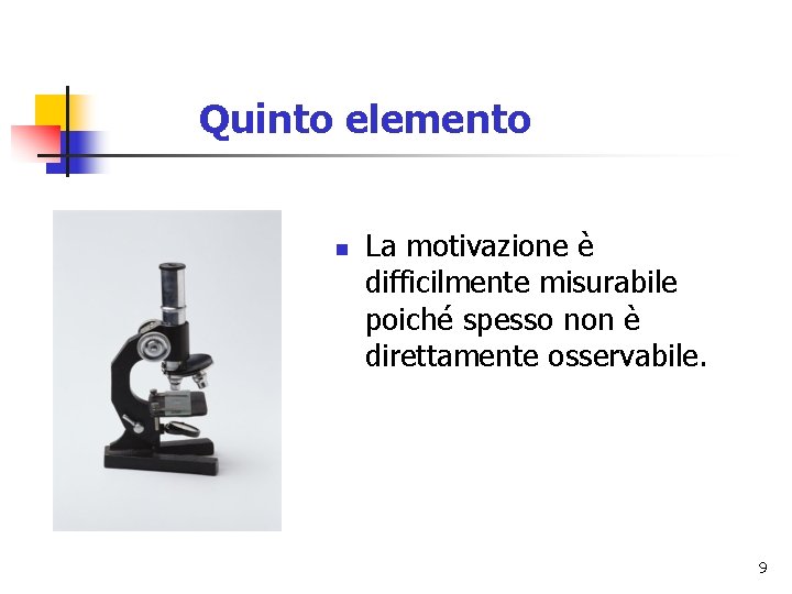 Quinto elemento n La motivazione è difficilmente misurabile poiché spesso non è direttamente osservabile.