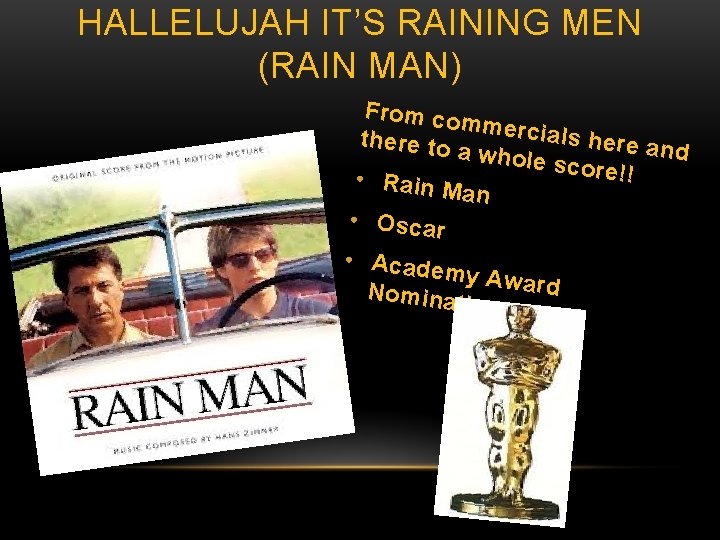 HALLELUJAH IT’S RAINING MEN (RAIN MAN) From co mmercia ls here a there to