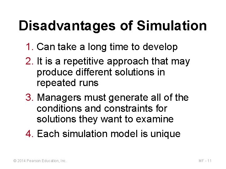 Disadvantages of Simulation 1. Can take a long time to develop 2. It is