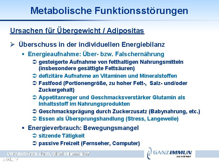 Metabolische Funktionsstörungen Ursachen für Übergewicht / Adipositas Ø Überschuss in der individuellen Energiebilanz §