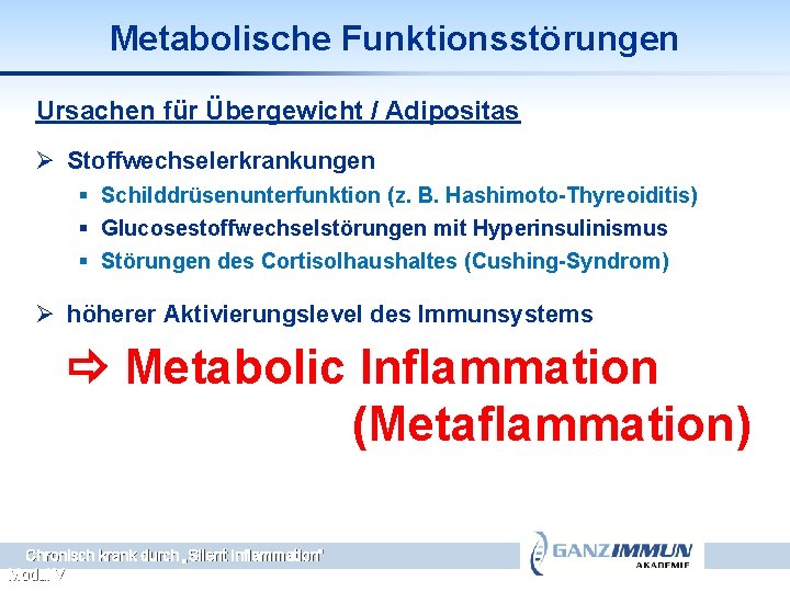 Metabolische Funktionsstörungen Ursachen für Übergewicht / Adipositas Ø Stoffwechselerkrankungen § Schilddrüsenunterfunktion (z. B. Hashimoto-Thyreoiditis)