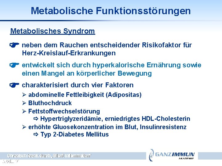 Metabolische Funktionsstörungen Metabolisches Syndrom neben dem Rauchen entscheidender Risikofaktor für Herz-Kreislauf-Erkrankungen entwickelt sich durch