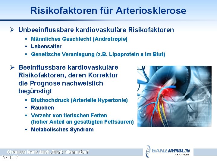 Risikofaktoren für Arteriosklerose Ø Unbeeinflussbare kardiovaskuläre Risikofaktoren § Männliches Geschlecht (Androtropie) § Lebensalter §