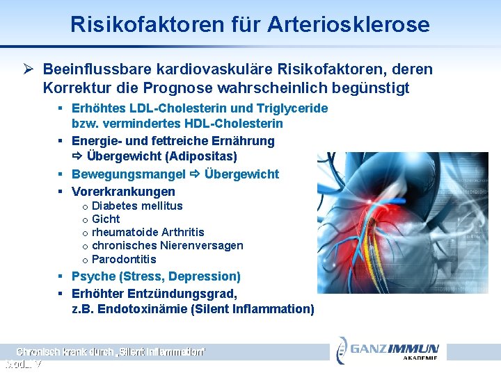 Risikofaktoren für Arteriosklerose Ø Beeinflussbare kardiovaskuläre Risikofaktoren, deren Korrektur die Prognose wahrscheinlich begünstigt §