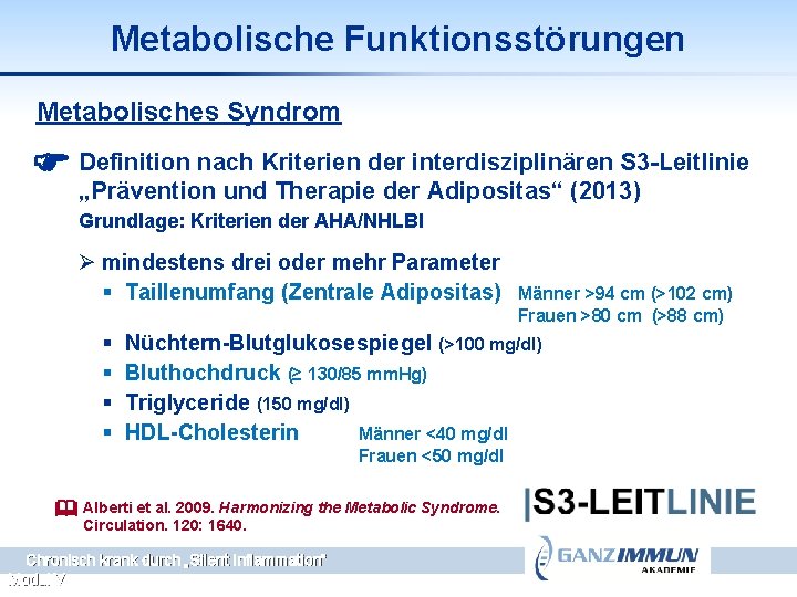 Metabolische Funktionsstörungen Metabolisches Syndrom Definition nach Kriterien der interdisziplinären S 3 -Leitlinie „Prävention und