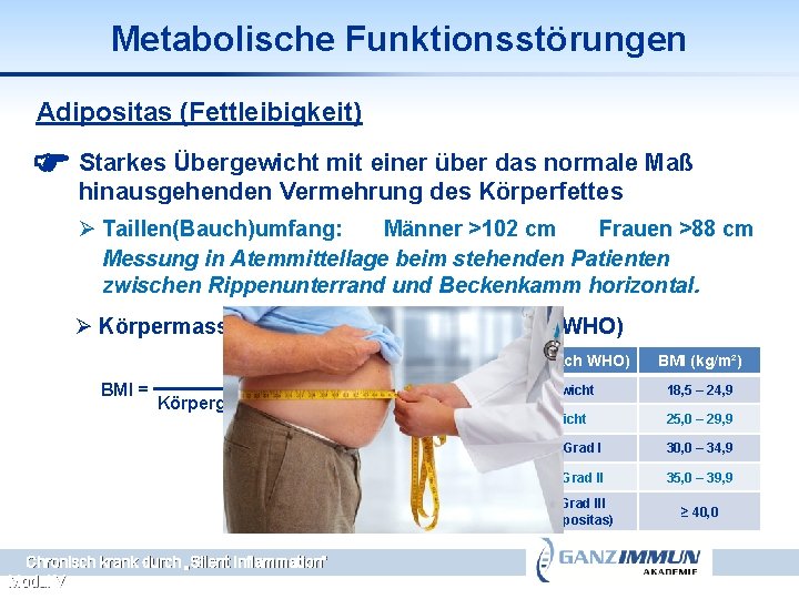 Metabolische Funktionsstörungen Adipositas (Fettleibigkeit) Starkes Übergewicht mit einer über das normale Maß hinausgehenden Vermehrung