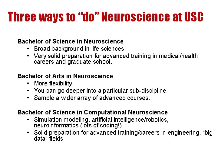Three ways to “do” Neuroscience at USC Bachelor of Science in Neuroscience • Broad