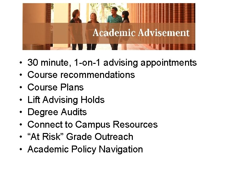 Advising Services • • 30 minute, 1 -on-1 advising appointments Course recommendations Course Plans