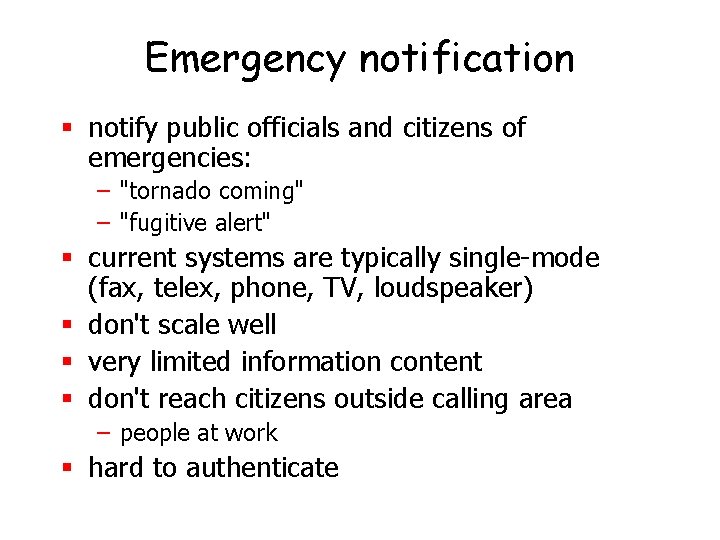 Emergency notification § notify public officials and citizens of emergencies: – "tornado coming" –