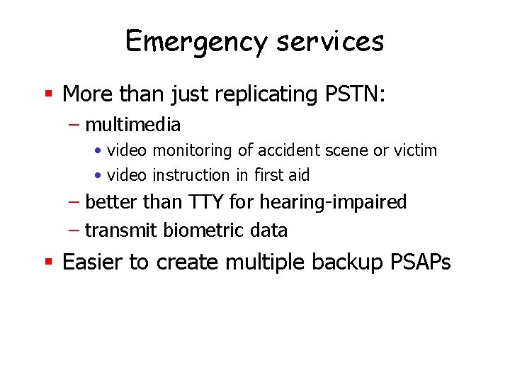 Emergency services § More than just replicating PSTN: – multimedia • video monitoring of