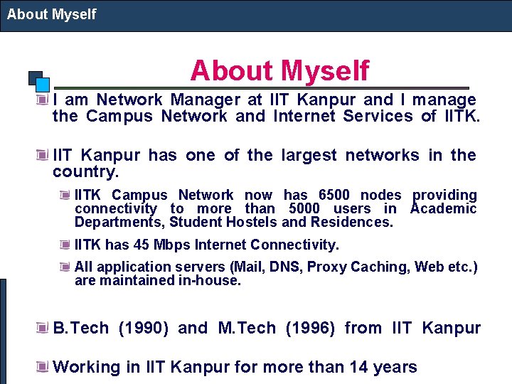 About Myself I am Network Manager at IIT Kanpur and I manage the Campus About Myself I am Network Manager at IIT Kanpur and I manage the Campus