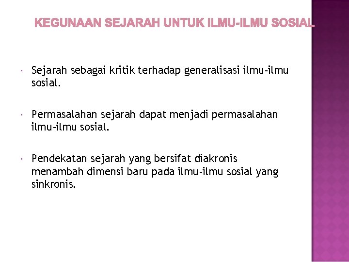 KEGUNAAN SEJARAH UNTUK ILMU-ILMU SOSIAL Sejarah sebagai kritik terhadap generalisasi ilmu-ilmu sosial. Permasalahan sejarah