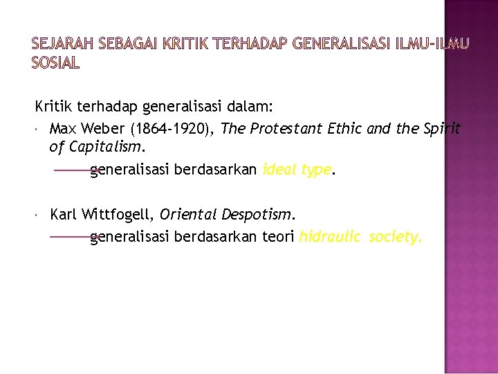 SEJARAH SEBAGAI KRITIK TERHADAP GENERALISASI ILMU-ILMU SOSIAL Kritik terhadap generalisasi dalam: Max Weber (1864