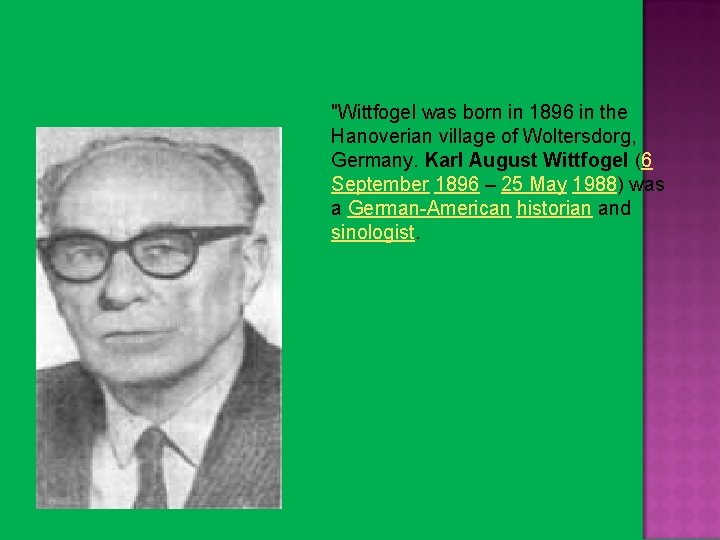 "Wittfogel was born in 1896 in the Hanoverian village of Woltersdorg, Germany. Karl August