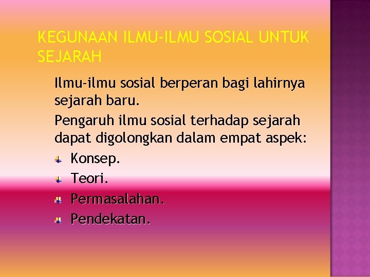 KEGUNAAN ILMU-ILMU SOSIAL UNTUK SEJARAH Ilmu-ilmu sosial berperan bagi lahirnya sejarah baru. Pengaruh ilmu