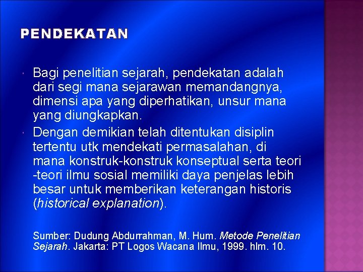 PENDEKATAN Bagi penelitian sejarah, pendekatan adalah dari segi mana sejarawan memandangnya, dimensi apa yang