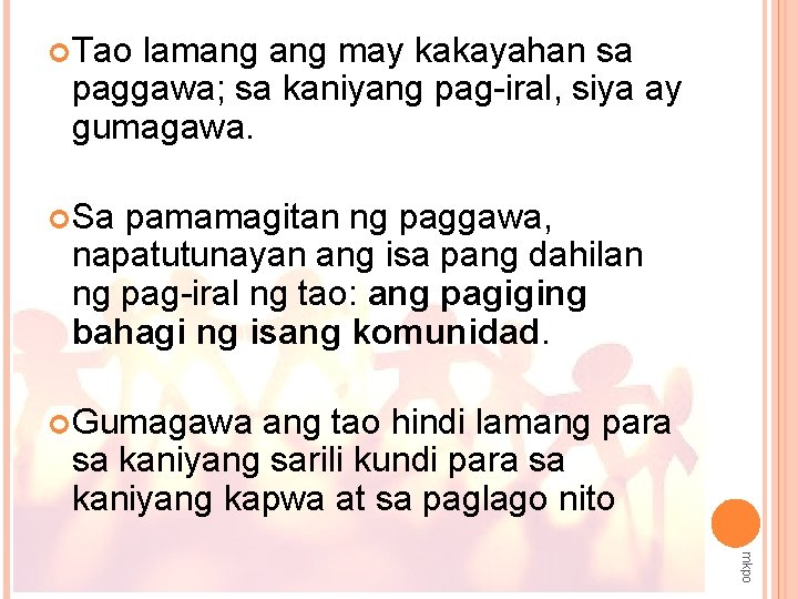  Tao lamang may kakayahan sa paggawa; sa kaniyang pag-iral, siya ay gumagawa. Sa