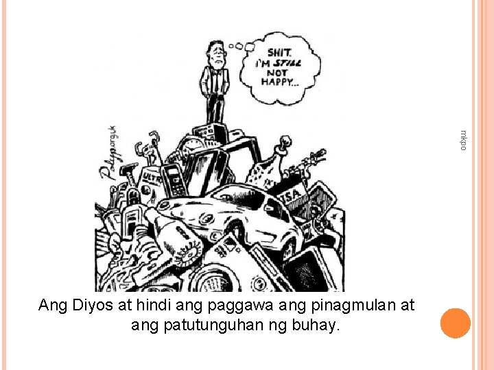 mkpo Ang Diyos at hindi ang paggawa ang pinagmulan at ang patutunguhan ng buhay.