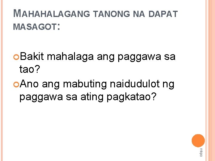 MAHAHALAGANG TANONG NA DAPAT MASAGOT: Bakit mahalaga ang paggawa sa tao? Ano ang mabuting