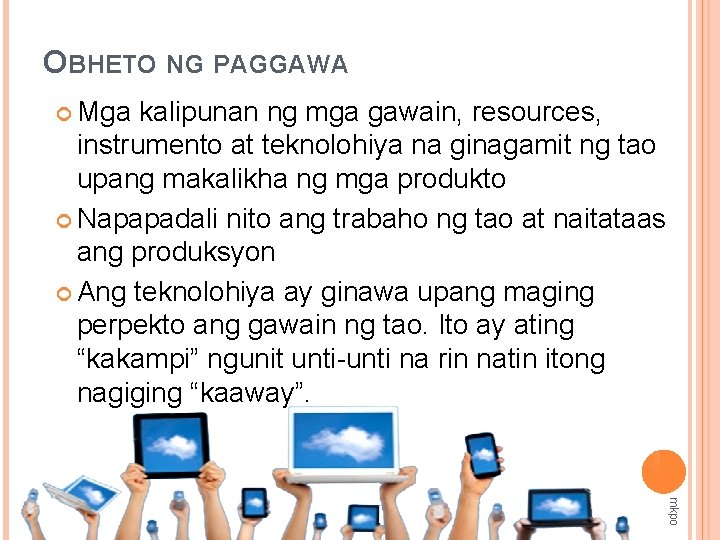 OBHETO NG PAGGAWA Mga kalipunan ng mga gawain, resources, instrumento at teknolohiya na ginagamit
