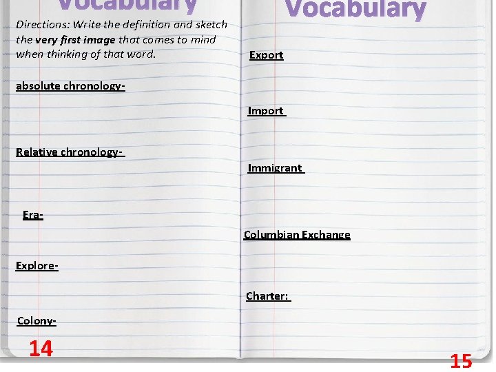 Vocabulary Directions: Write the definition and sketch the very first image that comes to