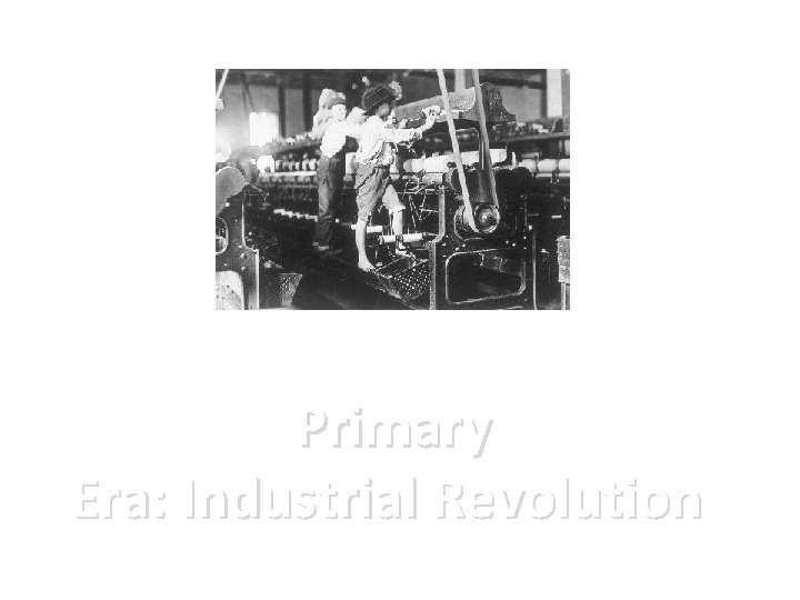 Primary Era: Industrial Revolution 