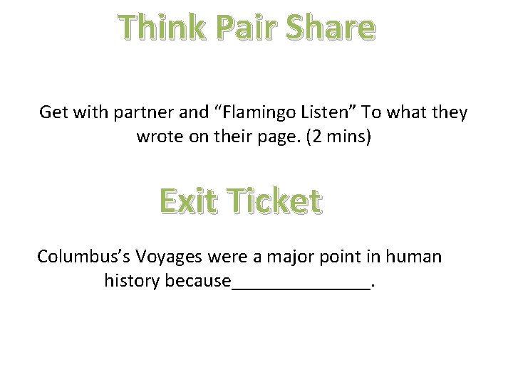 Think Pair Share Get with partner and “Flamingo Listen” To what they wrote on