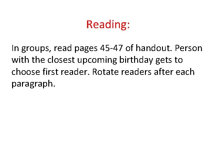 Reading: In groups, read pages 45 -47 of handout. Person with the closest upcoming