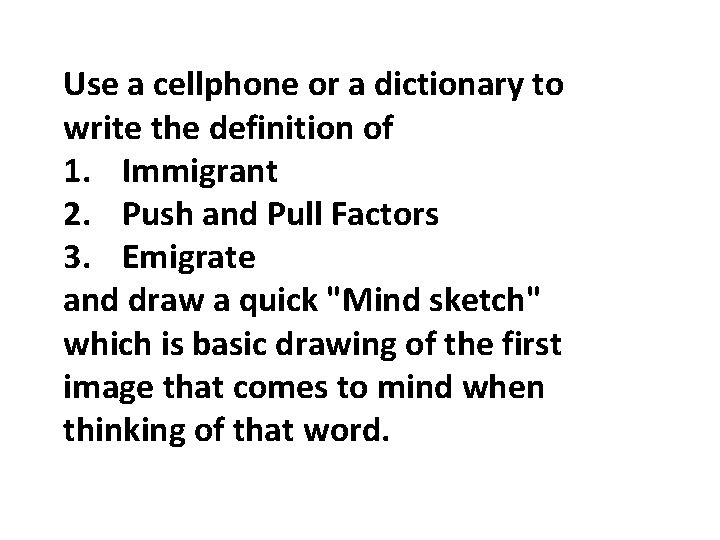 Use a cellphone or a dictionary to write the definition of 1. Immigrant 2.
