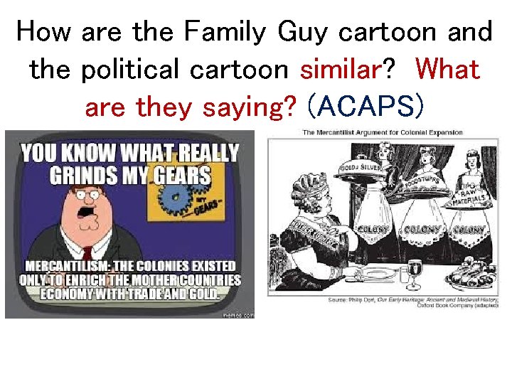 How are the Family Guy cartoon and the political cartoon similar? What are they