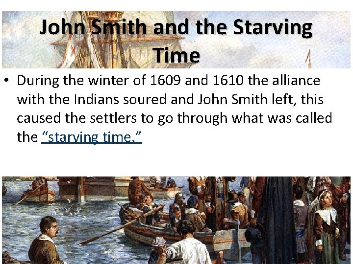 John Smith and the Starving Time • During the winter of 1609 and 1610