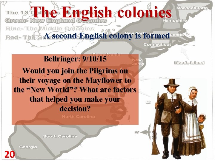 The English colonies A second English colony is formed Bellringer: 9/10/15 Would you join
