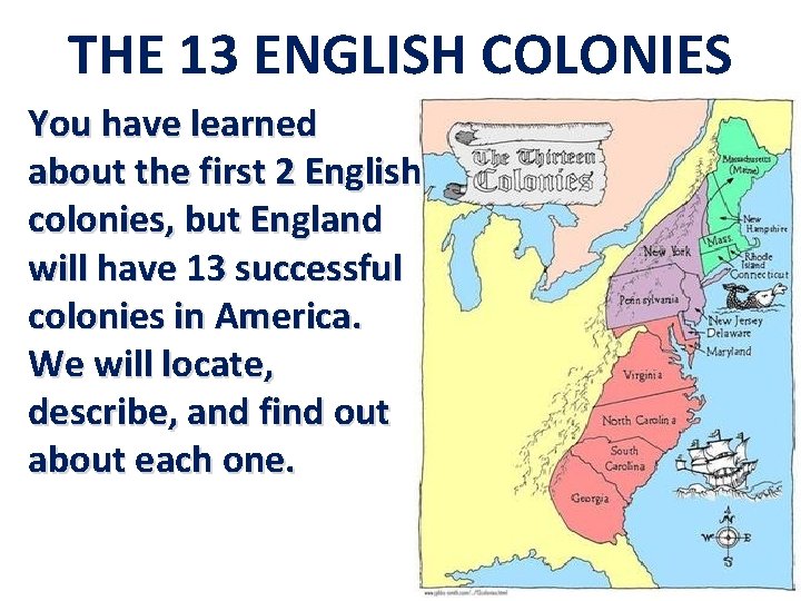 THE 13 ENGLISH COLONIES You have learned about the first 2 English colonies, but